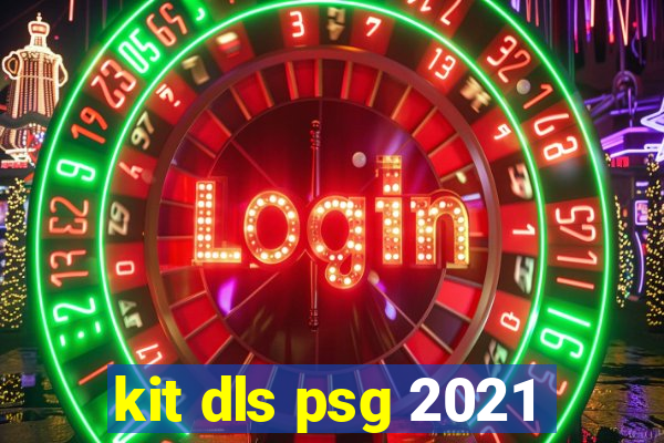 kit dls psg 2021